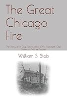 The Great Chicago Fire: The Story of a City Destroyed but Not Forsaken; Cast Down yet Not in Despair 1520580312 Book Cover