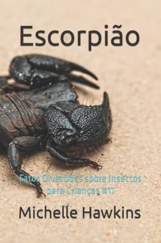 Escorpião: Fatos Divertidos sobre Insectos para Crianças #11 - Hawkins, Michelle