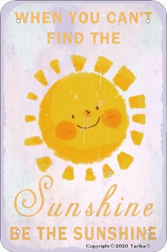 Letrero de estaño vintage con texto en inglés 'When You Can't Find The Sunshine Be The Sunshine' de metal de 7.8 x 11.8 pulgadas, cartel decorativo para el hogar, cocina, baño, granja, jardín, garaje