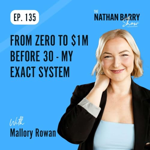 From Zero to $1M Before 30 - My Exact System | Mallory Rowan | 135