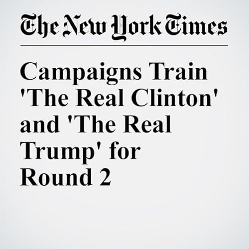 Campaigns Train 'The Real Clinton' and 'The Real Trump' for Round 2 cover art