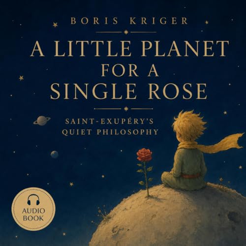 Couverture de A LITTLE PLANET FOR A SINGLE ROSE: SAINT-EXUP&Eacute;RY'S QUIET PHILOSOPHY