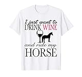 I Just Want To Drink Wine and Ride My Horse T-Shirt