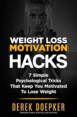 Weight Loss Motivation Hacks: 7 Psychological Tricks That Keep You Motivated To Lose Weight book cover