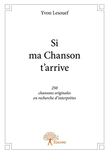 Télécharger Si ma chanson t’arrive: 250 chansons originales en recherche d'interprètes (CLASSIQUE) Francais PDF