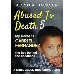 ABUSED TO DEATH 5 &ndash; MY NAME IS GABRIEL FERNANDEZ Audiolibro Por Jessica Jackson arte de portada