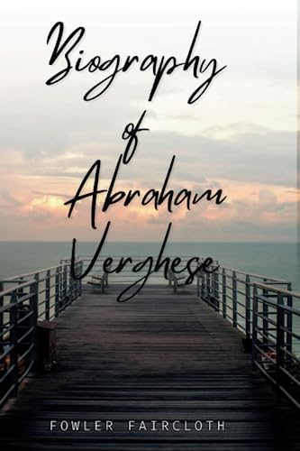 Abraham Verghese Books: The Biography of Abraham Verghese