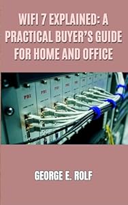 WiFi 7 Explained: A Practical Buyer’s Guide for Home and Office: From 320 MHz Channels and Multi-Link Operation to Choosing the Right Router or Mesh System in 2026 (English Edition)