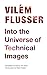 Into the Universe of Technical Images (Electronic Mediations)