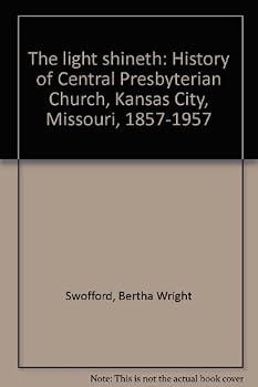 The light shineth: History of Central Presbyterian Church, Kansas City, Missouri, 1857-1957
