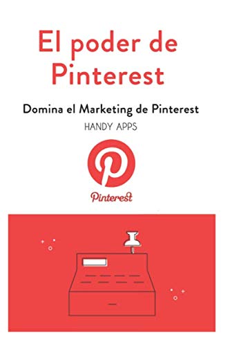 El poder de Pinterest: Cómo dominar y vender en Pinterest. El verdadero Marketing en Pinterest