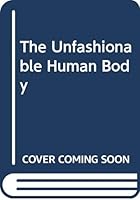 The Unfashionable Human Body 0671611860 Book Cover