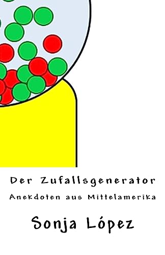 Der Zufallsgenerator: Anekdoten aus Mittelamerika (German Edition)