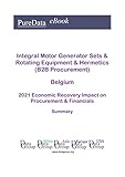 integral motorsport  Integral Motor Generator Sets & Rotating Equipment & Hermetics (B2B Procurement) Belgium Summary: 2021 Economic Recovery Impact on Revenues & Financials (English Edition)