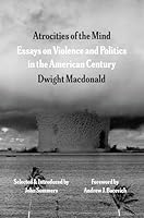 Atrocities of the Mind: Essays on Violence and Politics in the American Century 0226847993 Book Cover