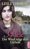 lesley pearse neuerscheinung  Adele - Der Wind trägt dein Lächeln (Große Gefühle und bewegende Schicksale von Englands Besteller Autorin Lesley Pearse 3)