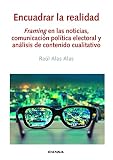  Encuadrar La Realidad: Framing en las noticias, comunicación política electoral y análisis de contenido cualitativo
