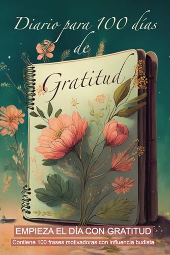 Diario Para 100 Días De Gratitud El Camino Mas Rápido Para Ser Feliz Y Disfrutar Al Máximo De La Vida : Con Tan Solo 10 Minutos Al Día, Cambi Diario Para 100 Días De Gratitud El Camino Mas Rápido Para Ser Feliz Y Disfrutar Al Máximo De La Vida : Con Tan Solo 10 Minutos Al Día, Cambi
