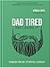 Dad Tired and Loving It: A Christian Mans Guide to Spiritual Leadership, Parenting, and Marriage  An encouraging Gift for Fathers Day