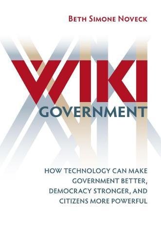 Wiki Government: How Technology Can Make Government Better, Democracy Stronger, and Citizens More Powerful