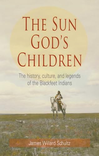 Sun God's Children: The History of the Blackfeet Indians Sun God's Children: The History of the Blackfeet Indians