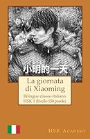La giornata di Xiaoming: Bilingue cinese-italiano: HSK 1 (livello 150 parole) (Italian Edition) B0F4WZPZTS Book Cover