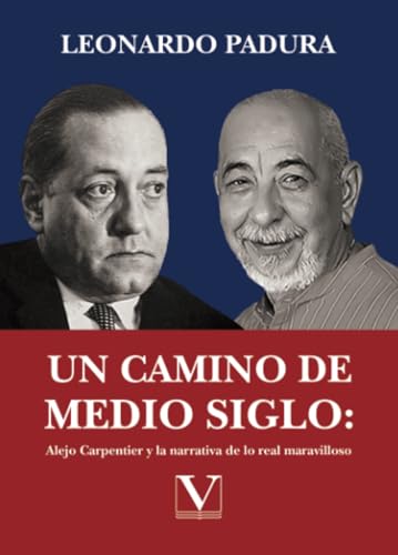 Un camino de medio siglo: Alejo Carpentier y la narrativa de lo real maravilloso: 1 (Biblioteca Cubana)