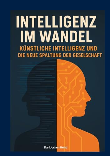 Intelligenz im Wandel: Künstliche Intelligenz und die neue Spaltung der Gesellschaft