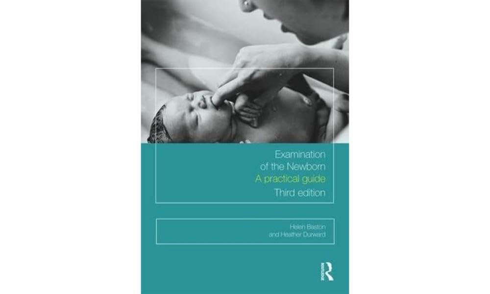 Examination of the Newborn: A Practical Guide By Helen Baston,Heather Durward
