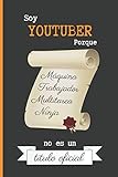  SOY YOUTUBER PORQUE MÁQUINA TRABAJADOR MULTITAREA NINJA NO ES UN TÍTULO OFICIAL: CUADERNO DE NOTAS. LIBRETA DE APUNTES, DIARIO PERSONAL O AGENDA PARA YOUTUBERS. REGALO DE CUMPLEAÑOS.
