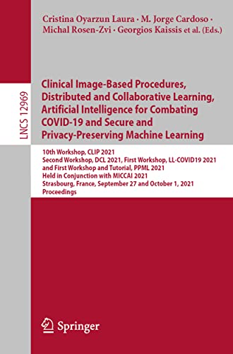 Clinical Image-based Procedures, Distributed and Collaborative Learning, Artificial Intelligence for Combating Covid-19 and Secure and ... Pattern Recognition, and Graphics, 12969) view 2