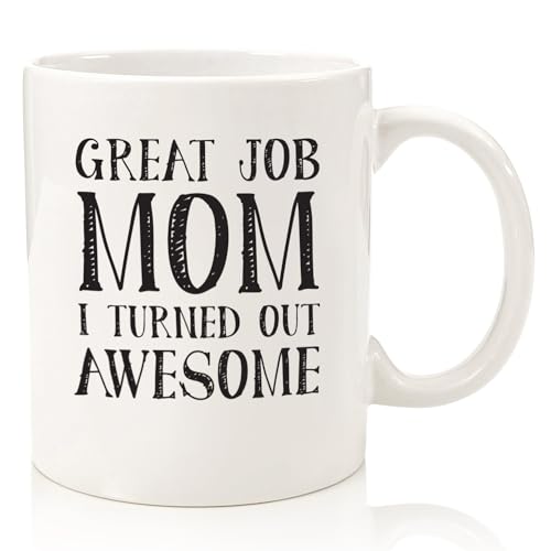 Great Job Mom Funny Coffee Mug - Best Christmas Gifts for Mom, Women - Cool Xmas Gag Gift Ideas for Her from Daughter, Son, Child, Kids - Unique Birthday Present for a Mother - Fun Novelty Cup - 11 oz