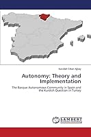 Autonomy: Theory and Implementation: The Basque Autonomous Community in Spain and the Kurdish Question in Turkey 3659640972 Book Cover
