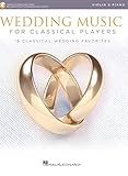 Wedding Music for Classical Players - Violin and Piano Book with Online Audio | Intermediate Violin and Piano Sheet Music Collection | 16 Wedding Favorites with Online Piano Accompaniments PLAYBACK+