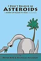 I Don't Believe in Asteroids: A Hurry Up Please It's Time Collection 0996584994 Book Cover