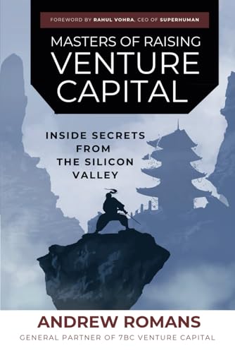 Masters Of Raising Venture Capital: Inside Secrets From The Silicon Valley