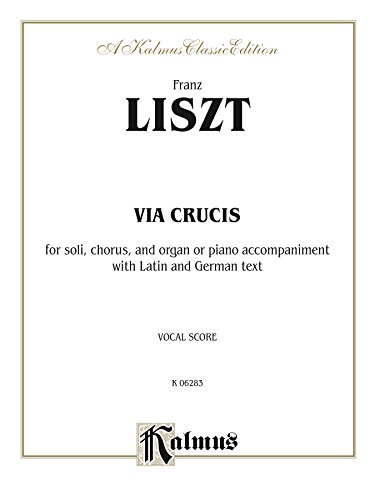 Via Crucis: For SATB Solo, SATB Chorus and Organ or Piano Accompaniment with Latin and German Text (Vocal Score) (Kalmus Edition) (German Edition)