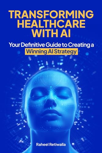 Transforming Healthcare With Ai: Your Definitive Guide To Creating A Winning Ai Strategy