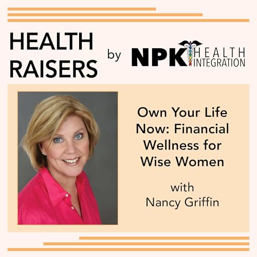 Own Your Life Now: Financial Wellness for Wise Women with Nancy Griffin