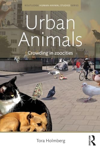 Urban Animals: Crowding in zoocities (Routledge Human-Animal Studies Series)