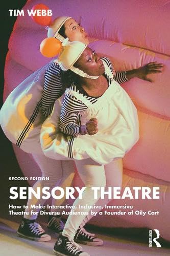 Sensory Theatre: How to Make Interactive, Inclusive, Immersive Theatre for Diverse Audiences by a Founder of Oily Cart
