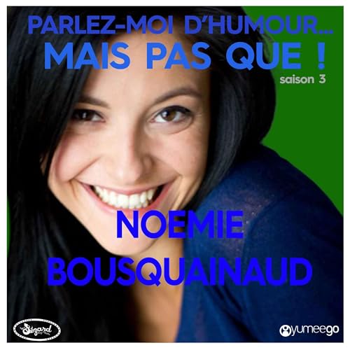 "No&eacute;mie Bousquainaud parlez-moi d'humour mais pas que...!"
