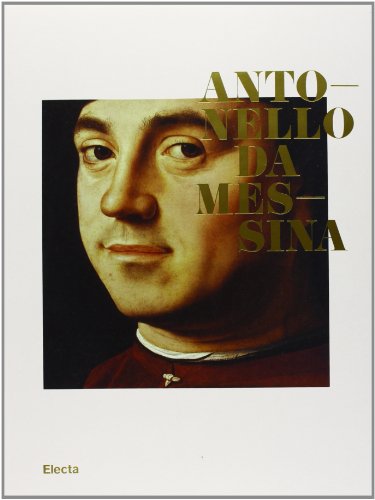 Antonello da Messina. Catalogo della mostra (Rovereto, 5 ottobre 2013-12 gennaio 2014). Ediz. illustrat