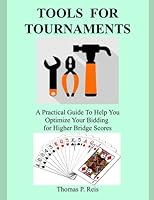 TOOLS FOR TOURNAMENTS: A Practical Guide To Help You Optimize Your Bidding for Higher Bridge Scores B0979151CP Book Cover