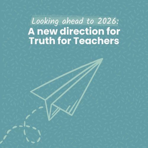 EP338 Looking ahead to 2026: A new direction beyond Truth for Teachers