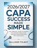 2026/2027 CAPA Success Made Simple: The Complete Guide to Passing the Certified Ambulatory Perianesthesia Nurse Exam with Confidence