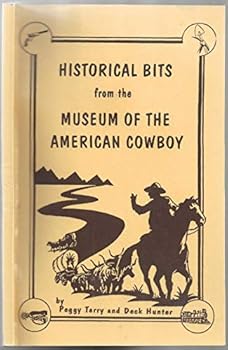 Historical Bits from the Museum of the American Cowboy by Terry, Peggy; Hunter, Deck