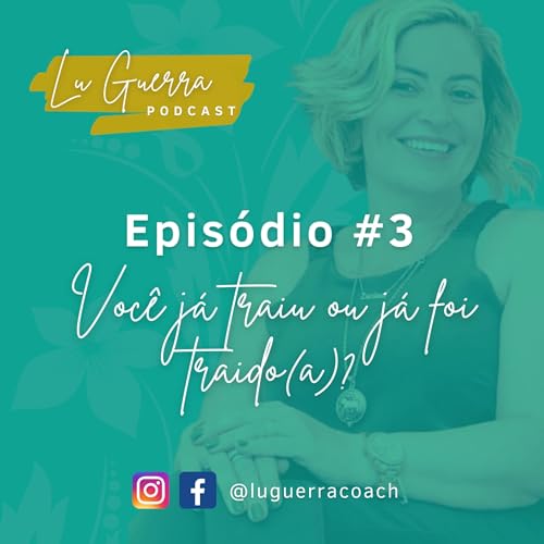 LuGuerra Podcast Ep. #3 - VOC&Ecirc; J&Aacute; TRAIU OU J&Aacute; FOI TRAIDO(A)?