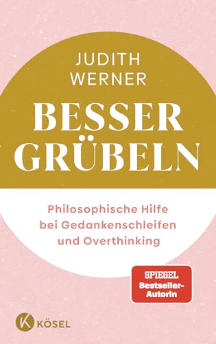 Preisvergleich Produktbild Besser grübeln: Philosophische Hilfe bei Gedankenschleifen und Overthinking