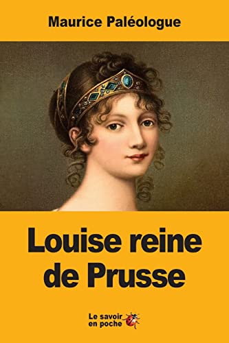 Louise reine de Prusse: La naissance d’une légende (French Edition)
